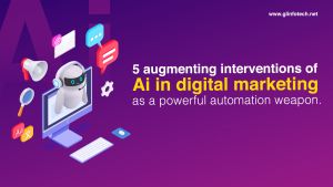 5 augmenting interventions of AI in digital marketing as a powerful automation weapon.